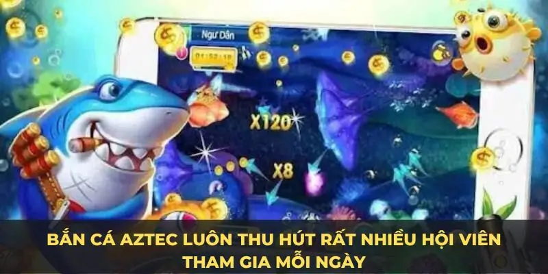 Bắn cá Aztec luôn thu hút rất nhiều hội viên tham gia mỗi ngày