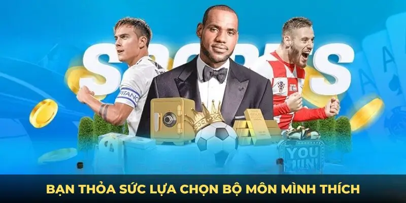 Bạn thỏa sức lựa chọn bộ môn mình thích
