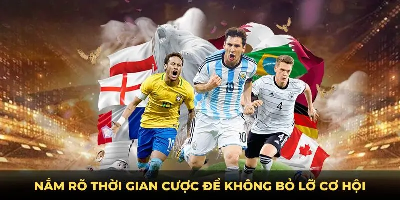Nắm rõ thời gian cược để không bỏ lỡ cơ hội