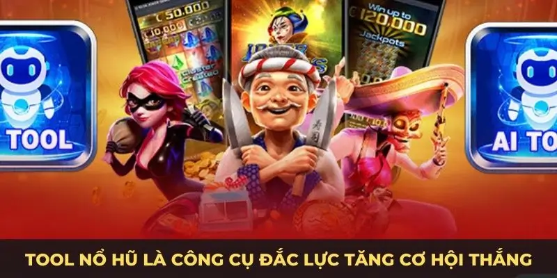Tool nổ hũ là công cụ đắc lực tăng cơ hội thắng